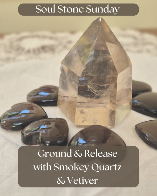 Soul Stone Sunday: Smokey Quartz & Vetiver